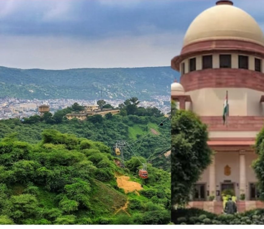 अरावली पर सुप्रीम कोर्ट ने अपने ही फैसले पर लगाई रोक, केंद्र समेत राज्‍यों को जारी किया नोटिस