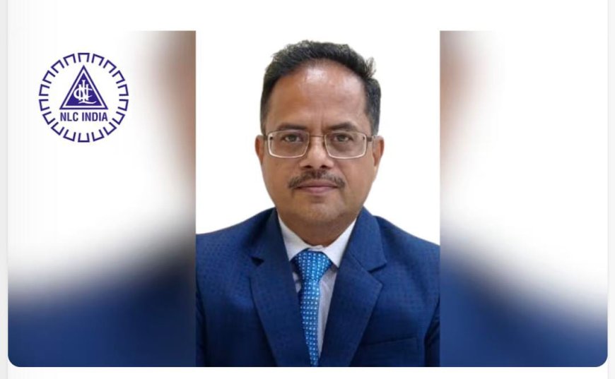 अशोक कुमार माली को एनएलसी इंडिया लिमिटेड के कार्यकारी निदेशक के पद पर किया गया पदोन्नत