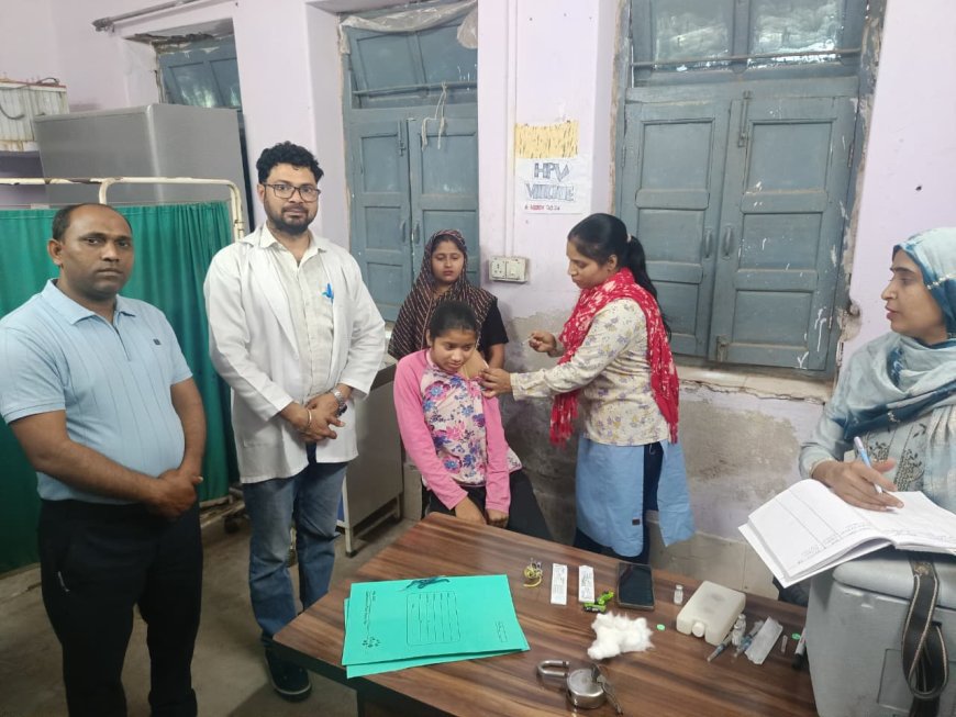 कठूमर सामुदायिक स्वास्थ्य केंद्र पर HPV वैक्सीनेशन का हुआ शुभारंभ