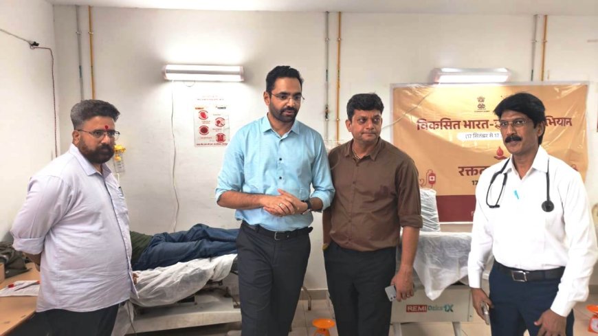 विकसित भारत जन सेवा अभियान के तहत जिले में 70 यूनिट रक्तदान ,जिला कलेक्टर कमर चौधरी ने रक्तदान शिविर का अवलोकन